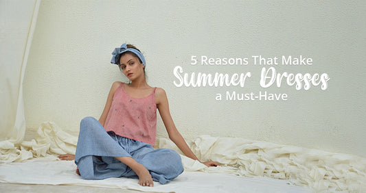 5 Reasons That Make Summer Dresses a Must-Have