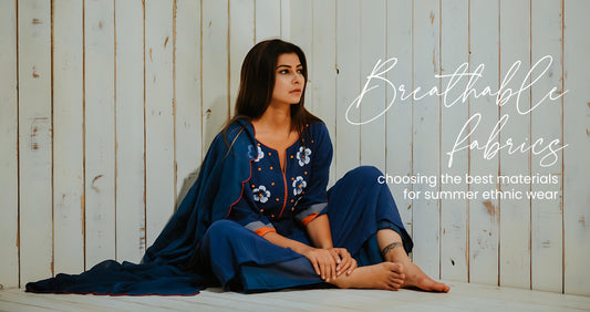 Breathable Fabrics: Choosing the Best Materials for Summer Ethnic Wear