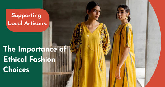 Supporting Local Artisans: The Importance of Ethical Fashion Choices