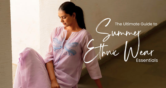 The Ultimate Guide to Summer Ethnic Wear Essentials